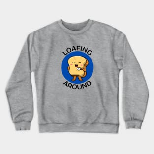 Loafing Around | Bread Pun Crewneck Sweatshirt